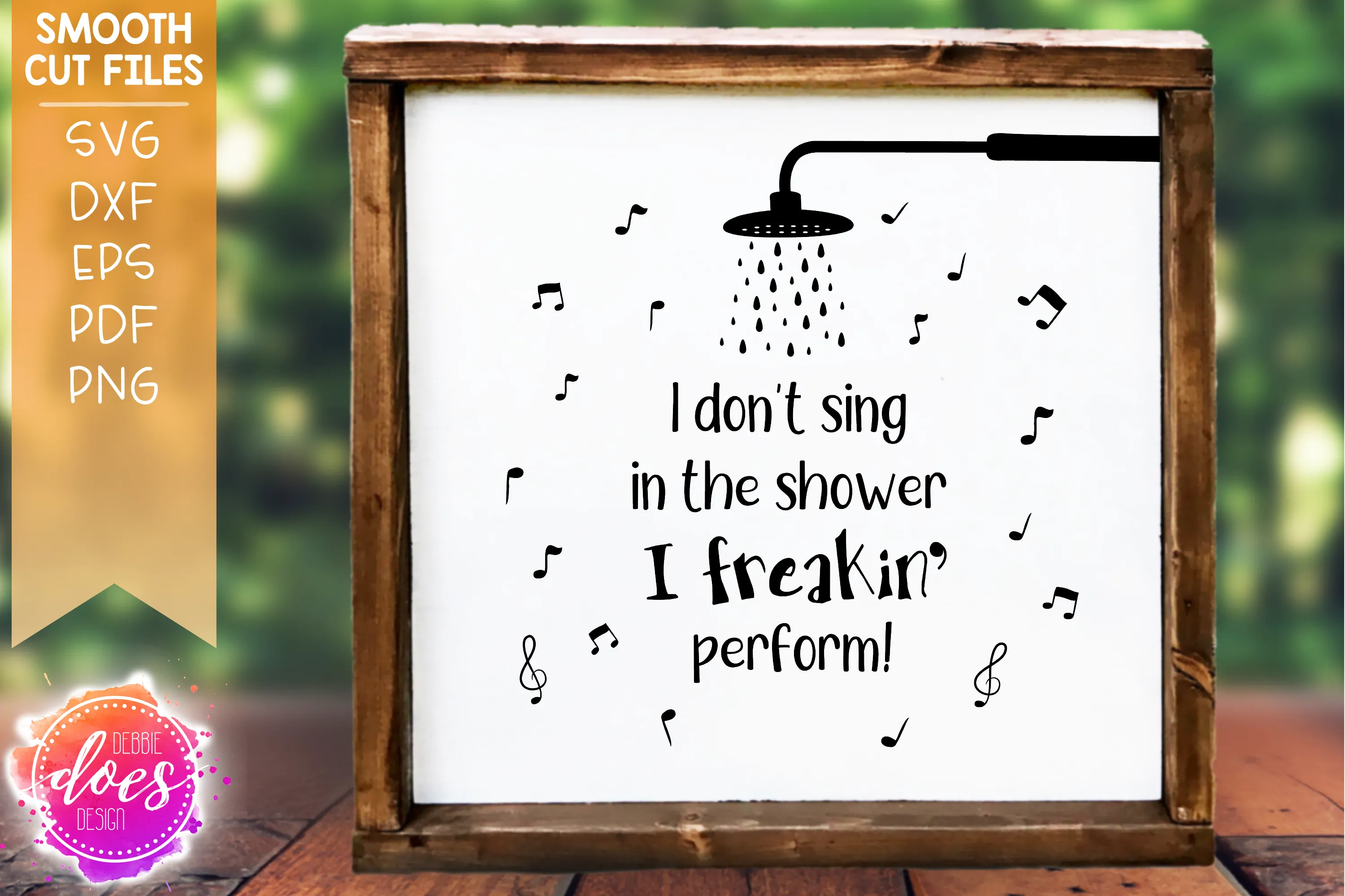 I don't sing in the shower, I freakin' perform! - SVG File