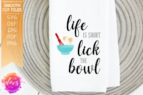 Life is Short, Lick the Bowl - SVG File